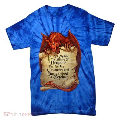 Dragon Shirt Do Not Meddle In The Affairs Of Dragons Gift Tie-Dye T-Shirt