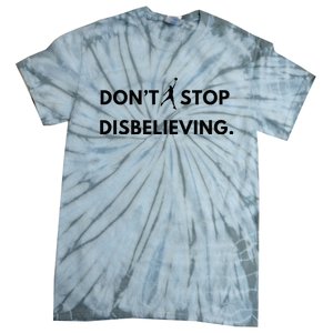 Don’T Stop Disbelieving Funny Parody Design Tie-Dye T-Shirt