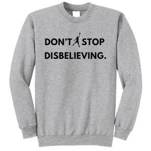 Don’T Stop Disbelieving Funny Parody Design Tall Sweatshirt