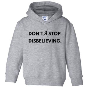 Don’T Stop Disbelieving Funny Parody Design Toddler Hoodie