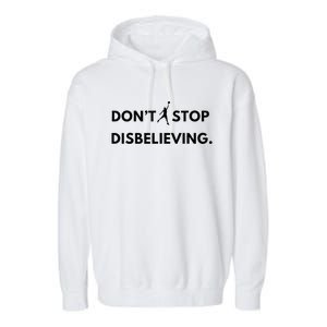 Don’T Stop Disbelieving Funny Parody Design Garment-Dyed Fleece Hoodie