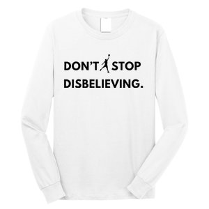 Don’T Stop Disbelieving Funny Parody Design Long Sleeve Shirt