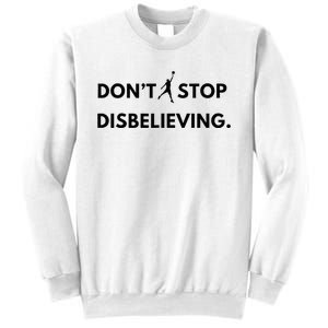 Don’T Stop Disbelieving Funny Parody Design Sweatshirt