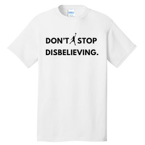 Don’T Stop Disbelieving Funny Parody Design Tall T-Shirt