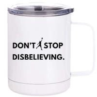 Don’T Stop Disbelieving Funny Parody Design 12 oz Stainless Steel Tumbler Cup