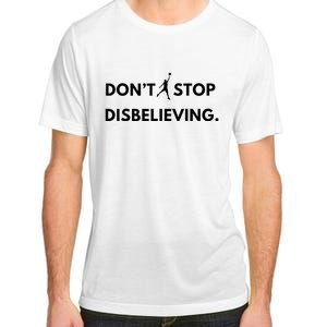 Don’T Stop Disbelieving Funny Parody Design Adult ChromaSoft Performance T-Shirt