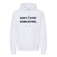 Don’T Stop Disbelieving Funny Parody Design Premium Hoodie