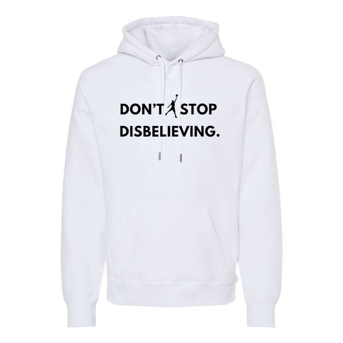 Don’T Stop Disbelieving Funny Parody Design Premium Hoodie