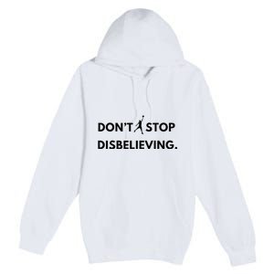 Don’T Stop Disbelieving Funny Parody Design Premium Pullover Hoodie