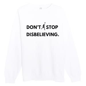 Don’T Stop Disbelieving Funny Parody Design Premium Crewneck Sweatshirt