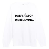 Don’T Stop Disbelieving Funny Parody Design Premium Crewneck Sweatshirt