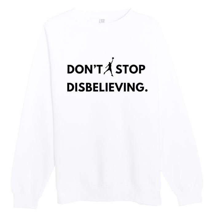 Don’T Stop Disbelieving Funny Parody Design Premium Crewneck Sweatshirt