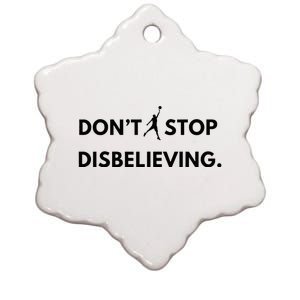 Don’T Stop Disbelieving Funny Parody Design Ceramic Star Ornament