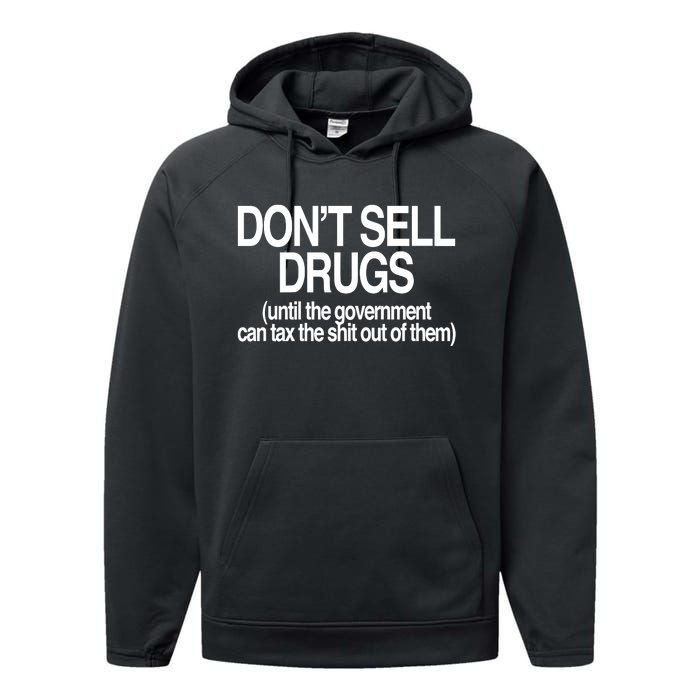 DonT Sell Drugs Until The Government Can Tax The Shit Out Of Them Performance Fleece Hoodie