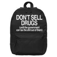 DonT Sell Drugs Until The Government Can Tax The Shit Out Of Them 16 in Basic Backpack