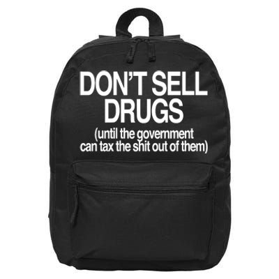 DonT Sell Drugs Until The Government Can Tax The Shit Out Of Them 16 in Basic Backpack