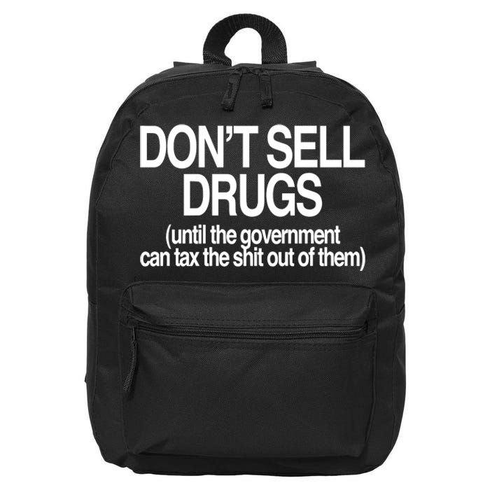 DonT Sell Drugs Until The Government Can Tax The Shit Out Of Them 16 in Basic Backpack