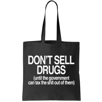 DonT Sell Drugs Until The Government Can Tax The Shit Out Of Them Tote Bag