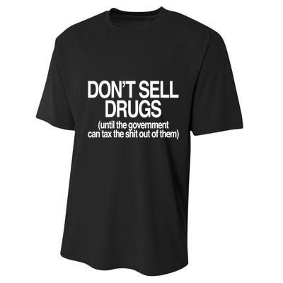 DonT Sell Drugs Until The Government Can Tax The Shit Out Of Them Performance Sprint T-Shirt