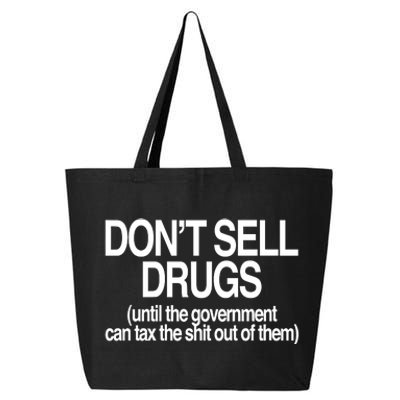 DonT Sell Drugs Until The Government Can Tax The Shit Out Of Them 25L Jumbo Tote