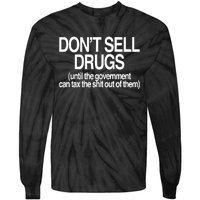 DonT Sell Drugs Until The Government Can Tax The Shit Out Of Them Tie-Dye Long Sleeve Shirt