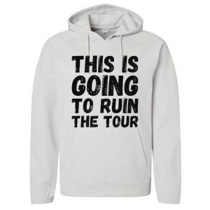 This Is Going To Ruin The T.o.u.r Funny Travel Humor Performance Fleece Hoodie