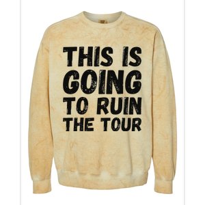 This Is Going To Ruin The T.o.u.r Funny Travel Humor Colorblast Crewneck Sweatshirt