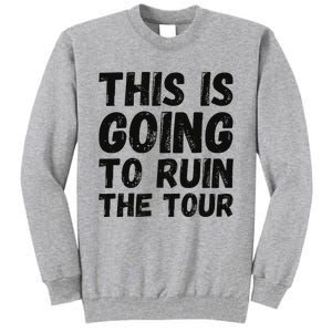 This Is Going To Ruin The T.o.u.r Funny Travel Humor Tall Sweatshirt