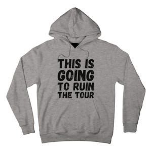 This Is Going To Ruin The T.o.u.r Funny Travel Humor Tall Hoodie