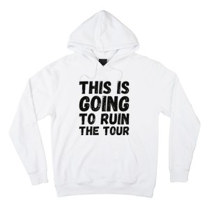 This Is Going To Ruin The T.o.u.r Funny Travel Humor Hoodie