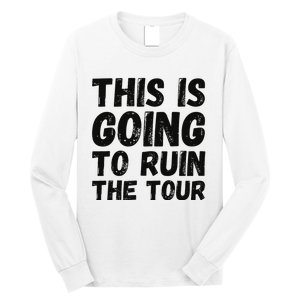 This Is Going To Ruin The T.o.u.r Funny Travel Humor Long Sleeve Shirt