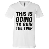 This Is Going To Ruin The T.o.u.r Funny Travel Humor V-Neck T-Shirt