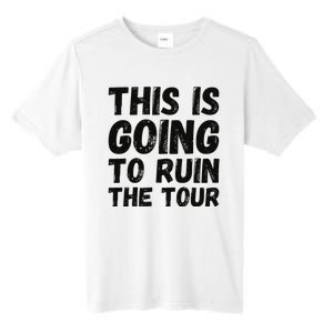 This Is Going To Ruin The T.o.u.r Funny Travel Humor Tall Fusion ChromaSoft Performance T-Shirt