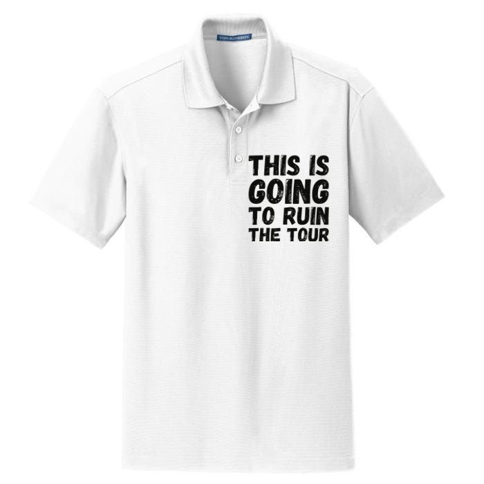 This Is Going To Ruin The T.o.u.r Funny Travel Humor Dry Zone Grid Polo