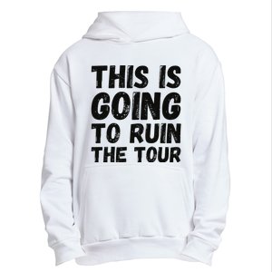 This Is Going To Ruin The T.o.u.r Funny Travel Humor Urban Pullover Hoodie