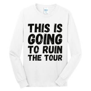 This Is Going To Ruin The T.o.u.r Funny Travel Humor Tall Long Sleeve T-Shirt