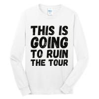 This Is Going To Ruin The T.o.u.r Funny Travel Humor Tall Long Sleeve T-Shirt