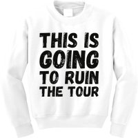 This Is Going To Ruin The T.o.u.r Funny Travel Humor Kids Sweatshirt