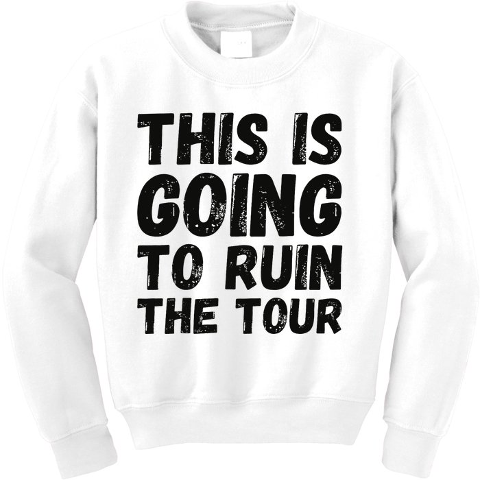 This Is Going To Ruin The T.o.u.r Funny Travel Humor Kids Sweatshirt