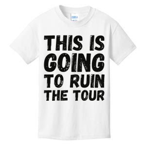 This Is Going To Ruin The T.o.u.r Funny Travel Humor Kids T-Shirt