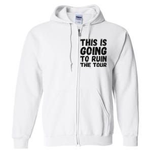 This Is Going To Ruin The T.o.u.r Funny Travel Humor Full Zip Hoodie