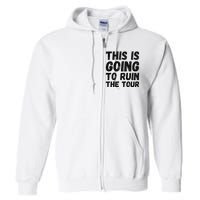 This Is Going To Ruin The T.o.u.r Funny Travel Humor Full Zip Hoodie