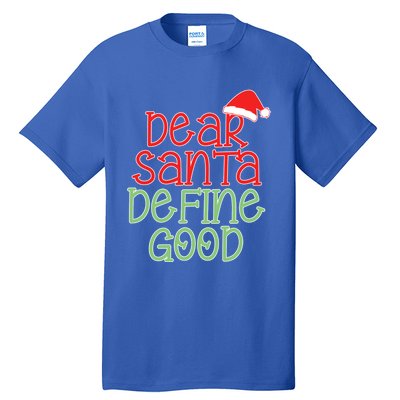 Dear Santa Define Good Christmas Novelty I Can Explain Great Gift Tall T-Shirt