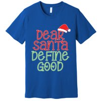 Dear Santa Define Good Christmas Novelty I Can Explain Great Gift Premium T-Shirt