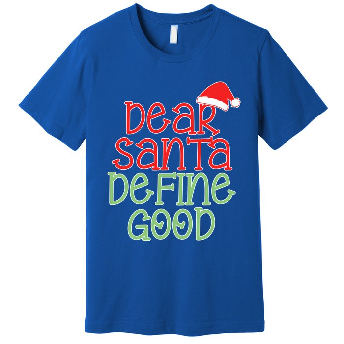 Dear Santa Define Good Christmas Novelty I Can Explain Great Gift Premium T-Shirt