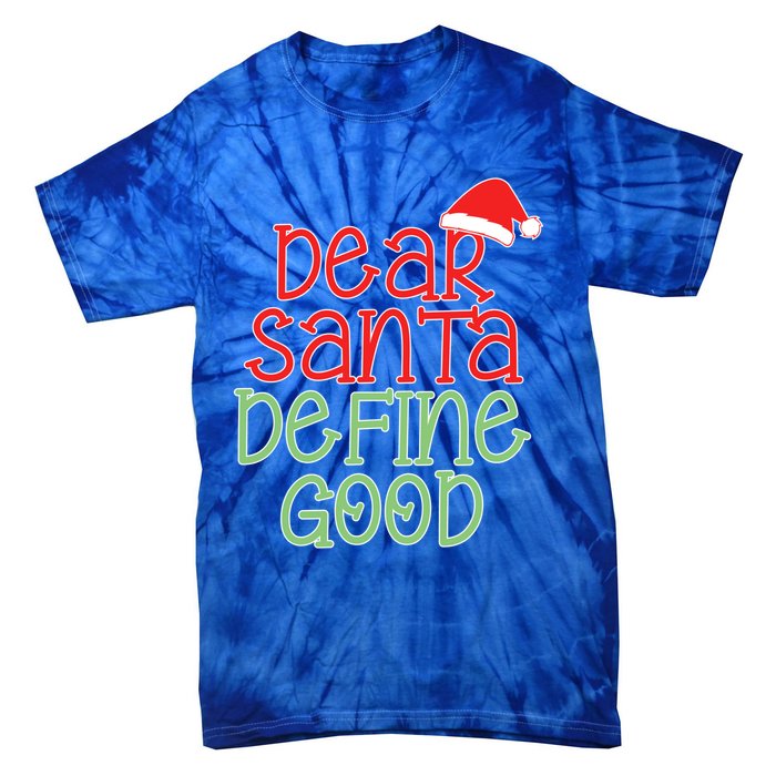 Dear Santa Define Good Christmas Novelty I Can Explain Great Gift Tie-Dye T-Shirt