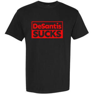 DeSantis Sucks DESANTIS IS AN IDIOT DESANTIS IS A MORON Garment-Dyed Heavyweight T-Shirt