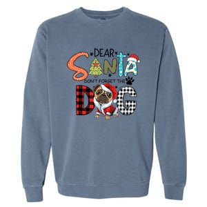 Dear Santa Dont Forget The Dog Pug Christmas Funny Gift Garment-Dyed Sweatshirt