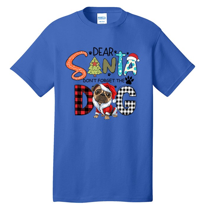 Dear Santa Dont Forget The Dog Pug Christmas Funny Gift Tall T-Shirt