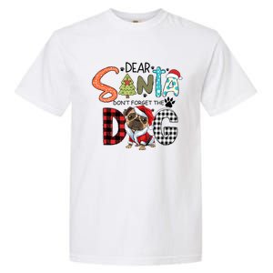 Dear Santa Dont Forget The Dog Pug Christmas Funny Gift Garment-Dyed Heavyweight T-Shirt